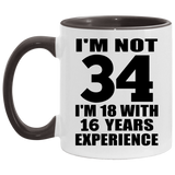 34th Birthday I'm Not 34 I'm 18 With 16 Years Experience - 11oz Accent Mug Black