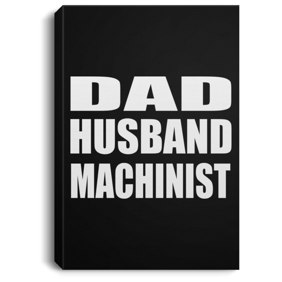 Dad Husband Machinist - Canvas Portrait