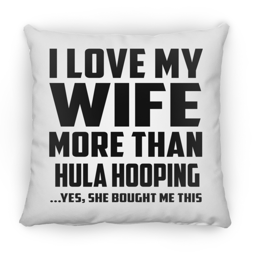 I Love My Wife More Than Hula Hooping - Throw Pillow
