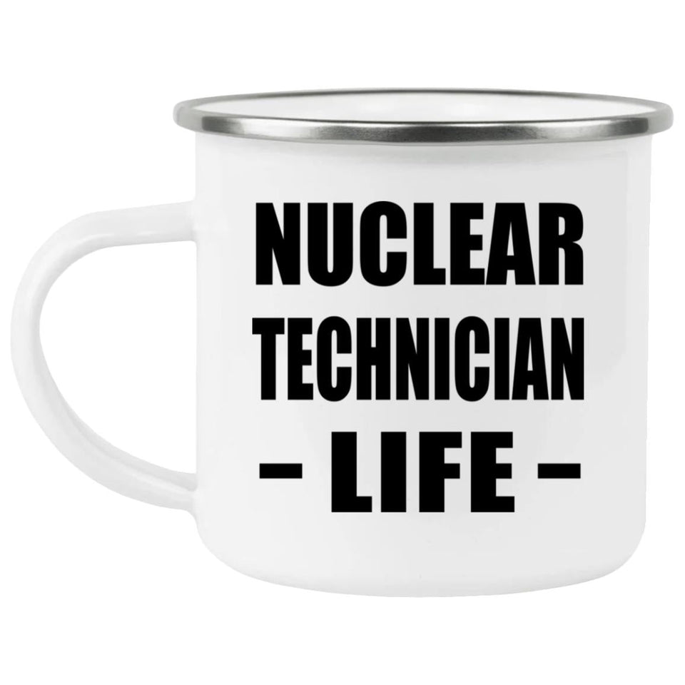 Nuclear Technician Life - 12oz Camping Mug