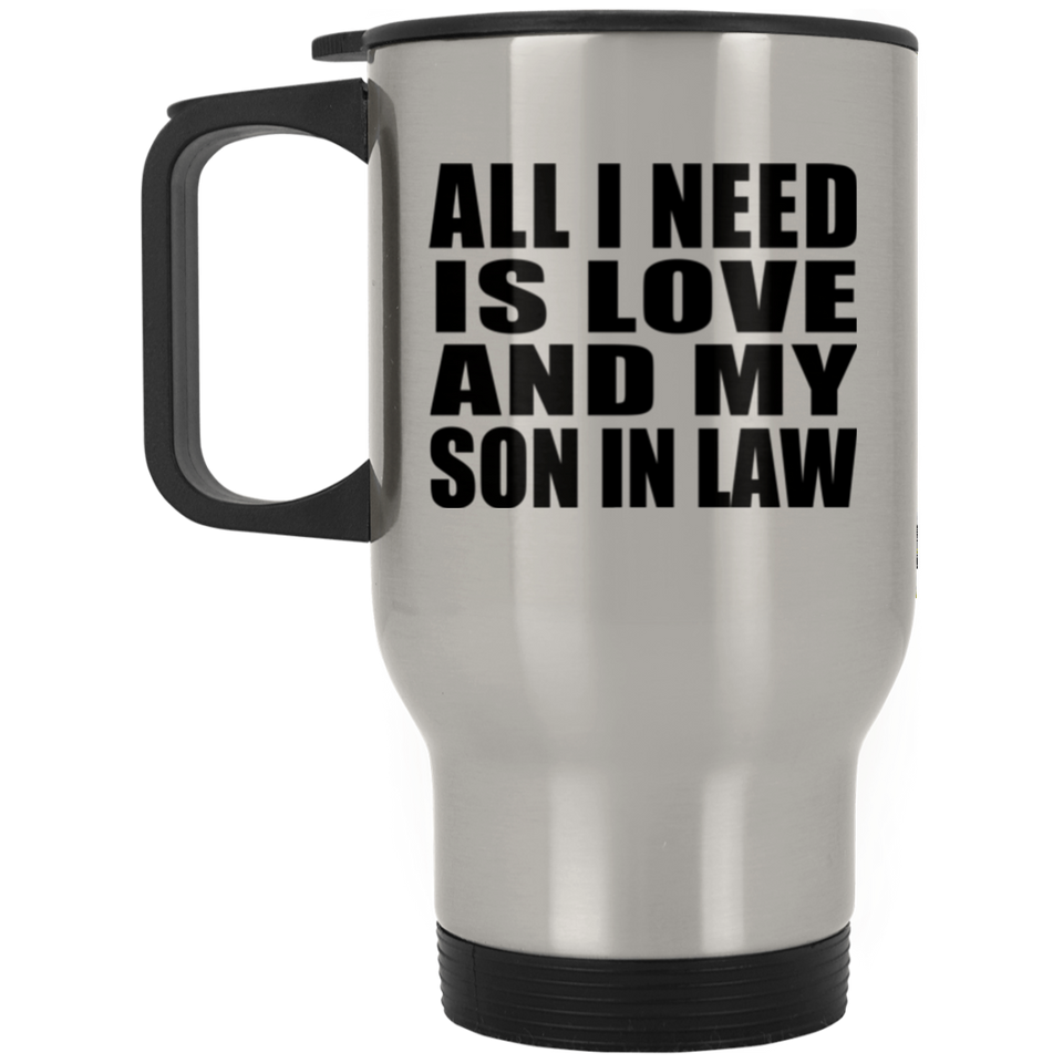 All I Need Is Love And My Son In Law - Silver Travel Mug