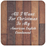 All I Want For Christmas Is My American English Coonhound - Drink Coaster E