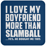 I Love My Boyfriend More Than Slamball - Drink Coaster
