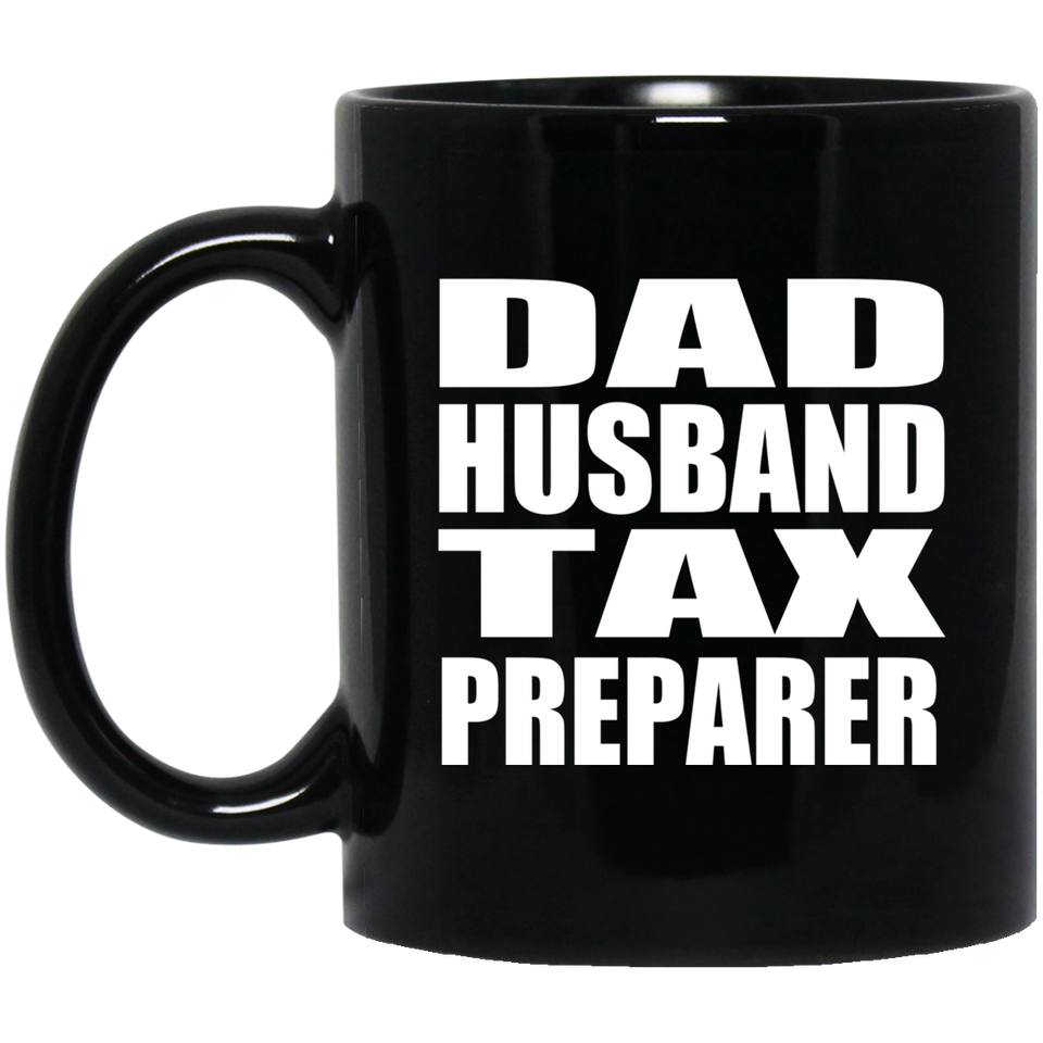 Dad Husband Tax Preparer - 11oz Coffee Mug Black