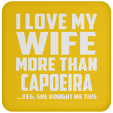 I Love My Wife More Than Capoeira - Drink Coaster