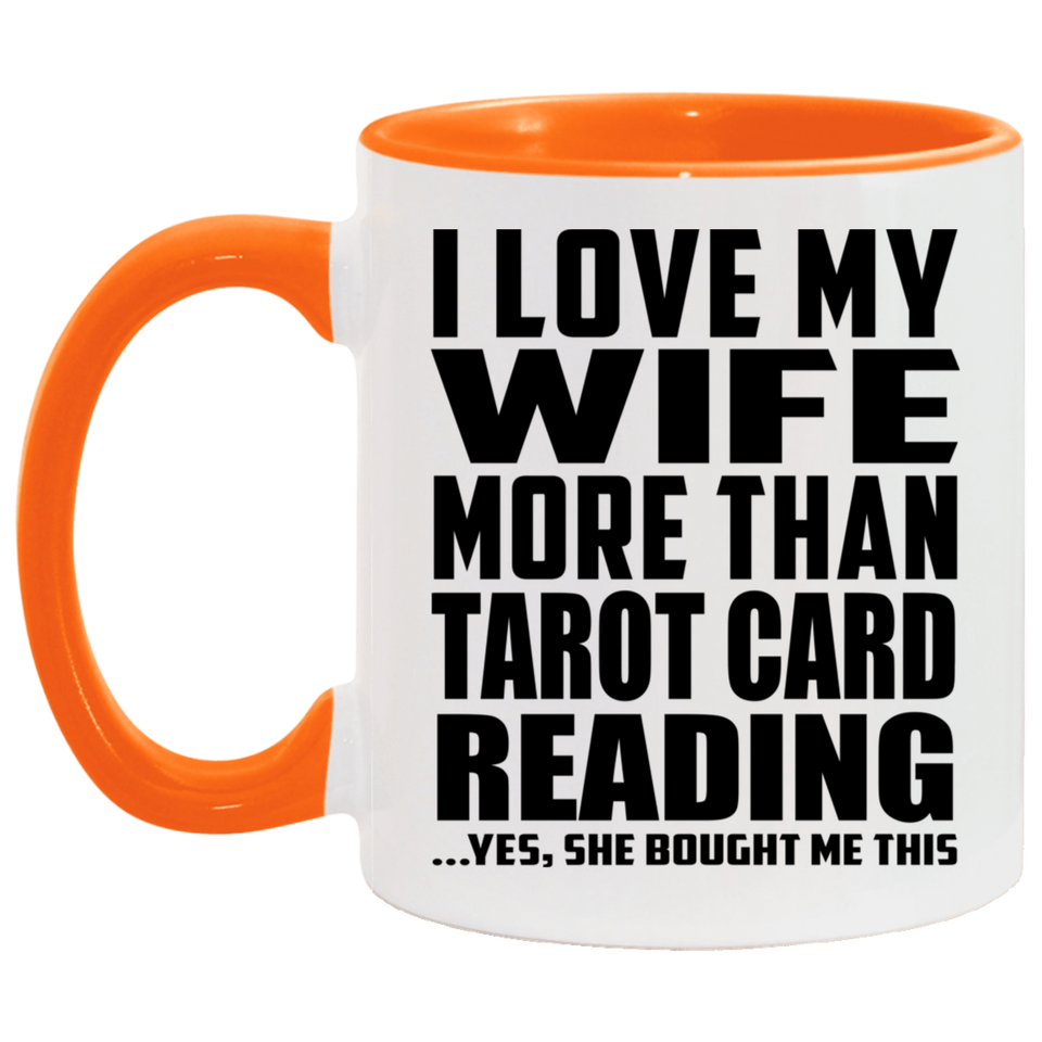 I Love My Wife More Than Tarot Card Reading - 11oz Accent Mug Orange