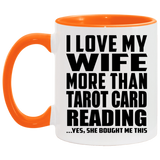 I Love My Wife More Than Tarot Card Reading - 11oz Accent Mug Orange