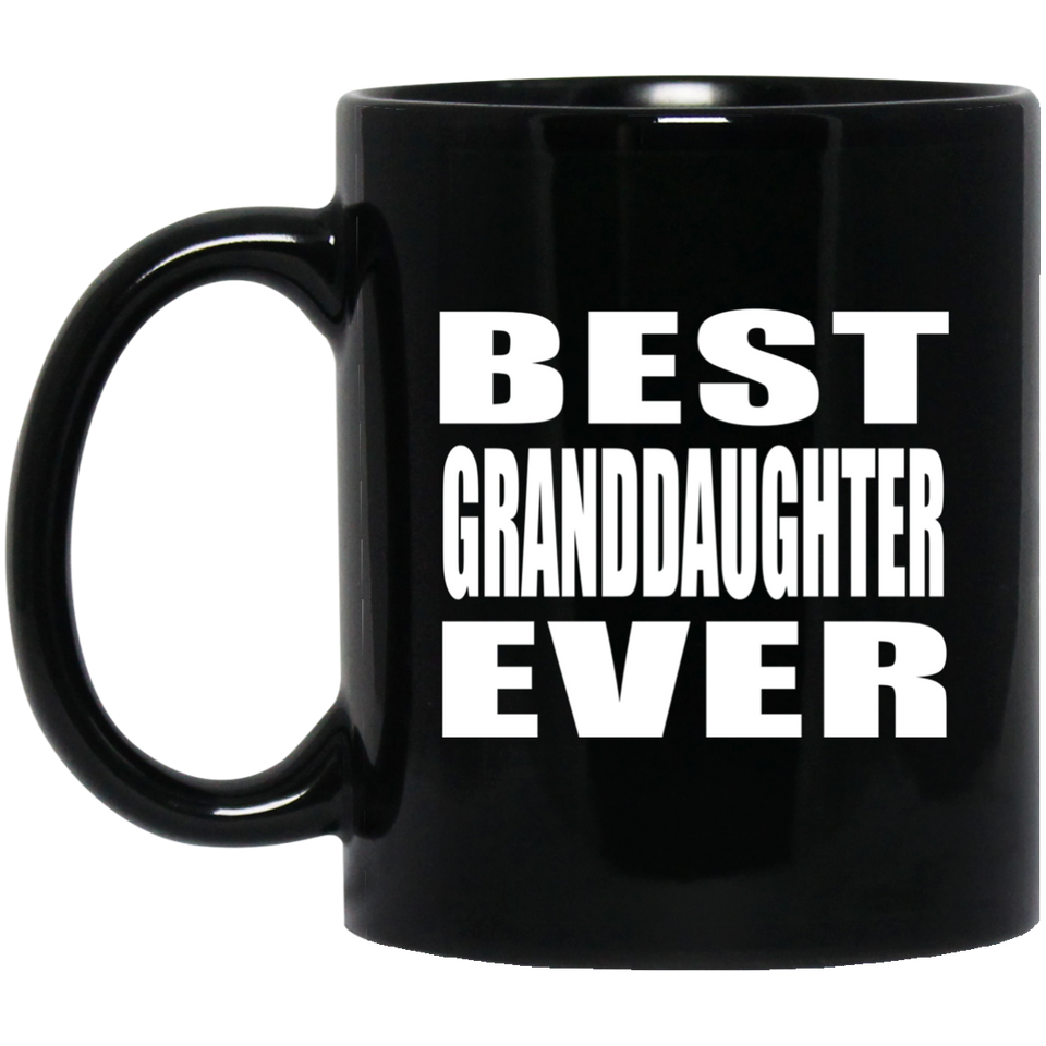 Best Granddaughter Ever - 11 Oz Coffee Mug Black