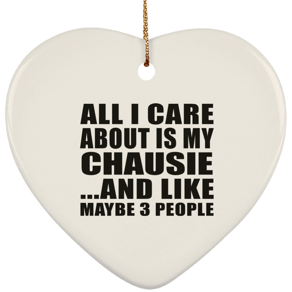 All I Care About Is My Chausie - Heart Ornament