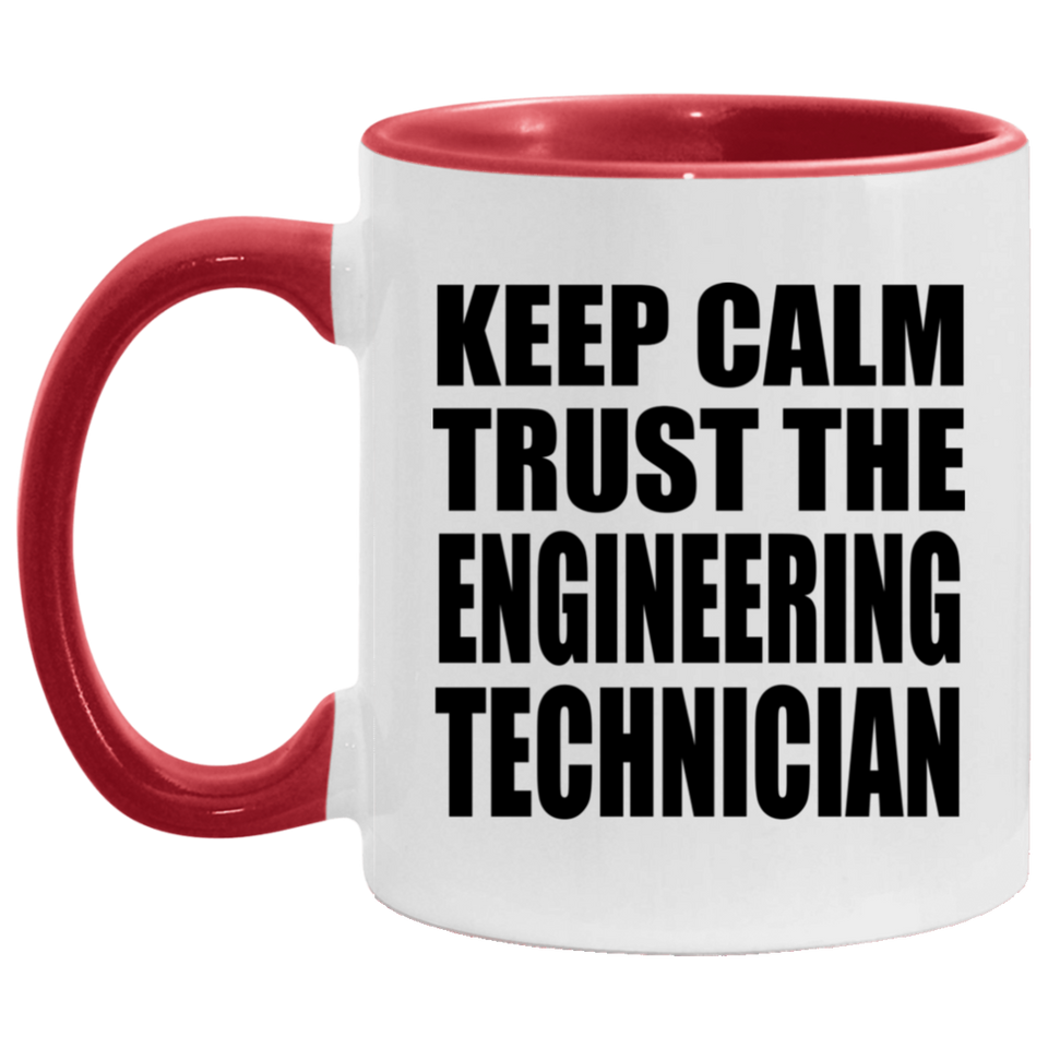 Keep Calm and Trust The Engineering Technician - 11oz Accent Mug Red