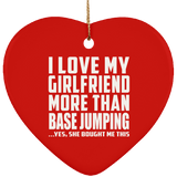 I Love My Girlfriend More Than Base Jumping - Heart Ornament