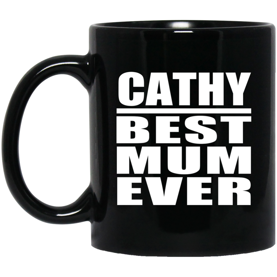 Cathy Best Mum Ever - 11 Oz Coffee Mug Black