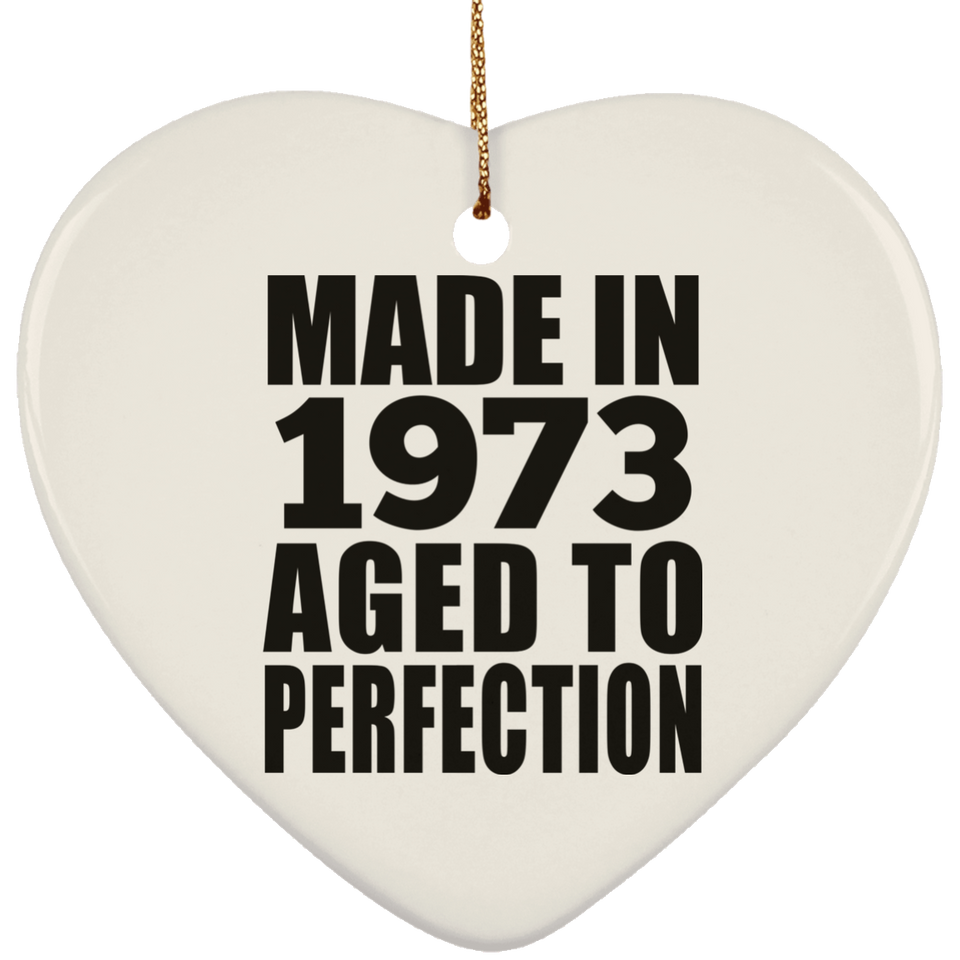 51st Birthday Made In 1973 Aged to Perfection - Heart Ornament