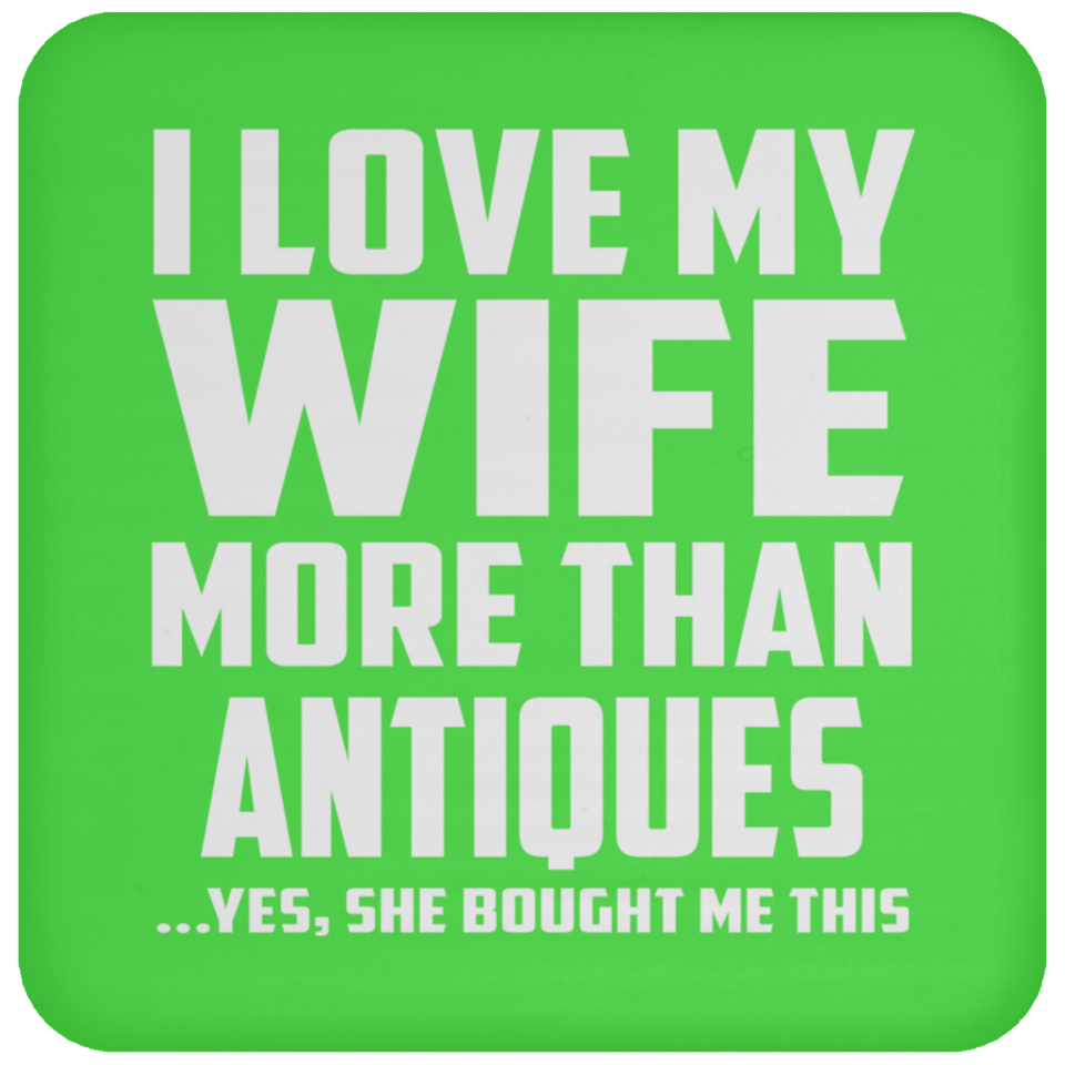 I Love My Wife More Than Antiques - Drink Coaster