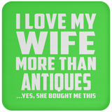 I Love My Wife More Than Antiques - Drink Coaster