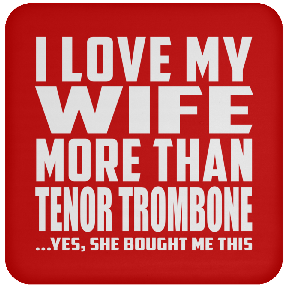 I Love My Wife More Than Tenor Trombone - Drink Coaster