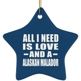 All I Need Is Love And A Alaskan Malador - Star Ornament