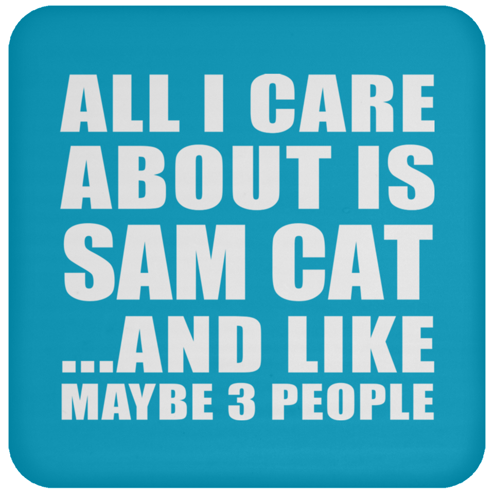 All I Care About Is Sam Cat - Drink Coaster
