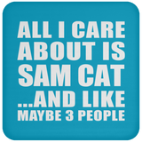 All I Care About Is Sam Cat - Drink Coaster