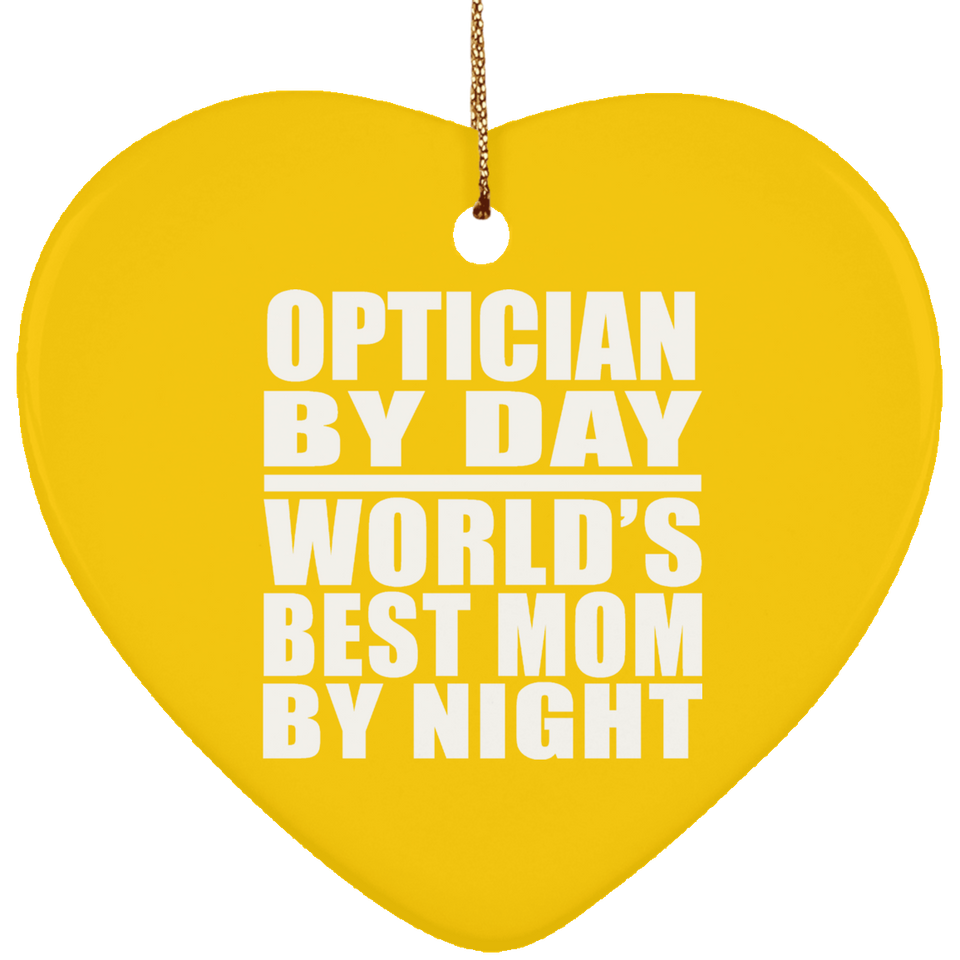 Optician By Day World's Best Mom By Night - Heart Ornament