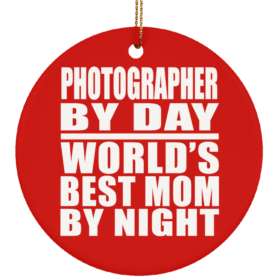 Photographer By Day World's Best Mom By Night - Circle Ornament