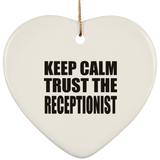 Keep Calm and Trust The Receptionist - Heart Ornament