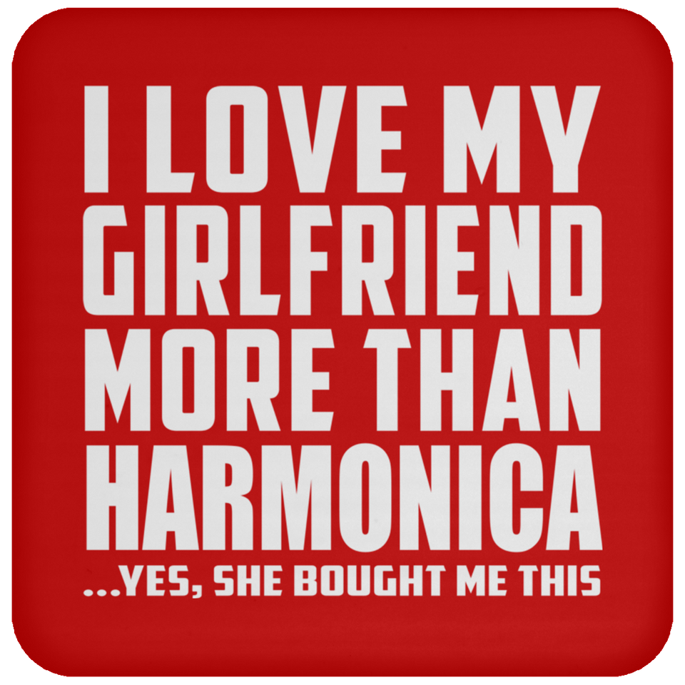 I Love My Girlfriend More Than Harmonica - Drink Coaster