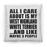 All I Care About Is My West Highland White Terrier - Throw Pillow