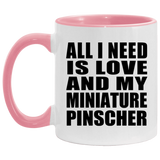 All I Need Is Love And My Miniature Pinscher - 11oz Accent Mug Pink