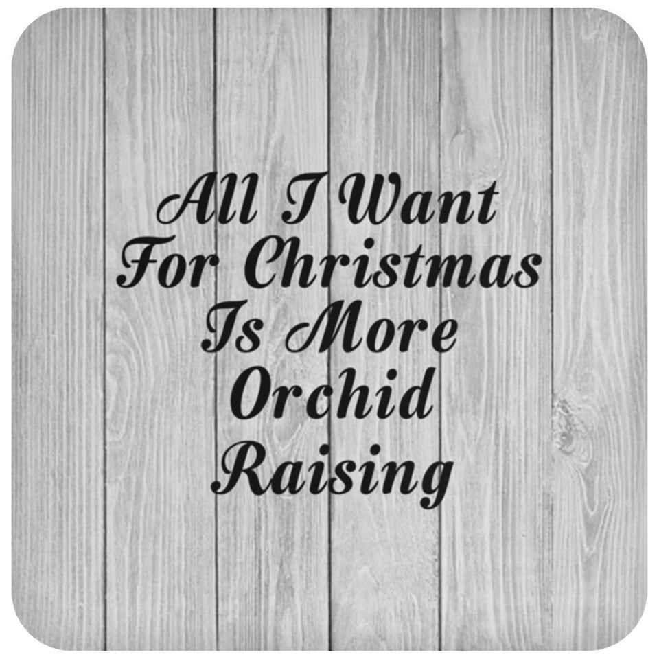 All I Want For Christmas Is More Orchid Raising - Drink Coaster F