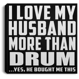 I Love My Husband More Than Drum - Canvas Square