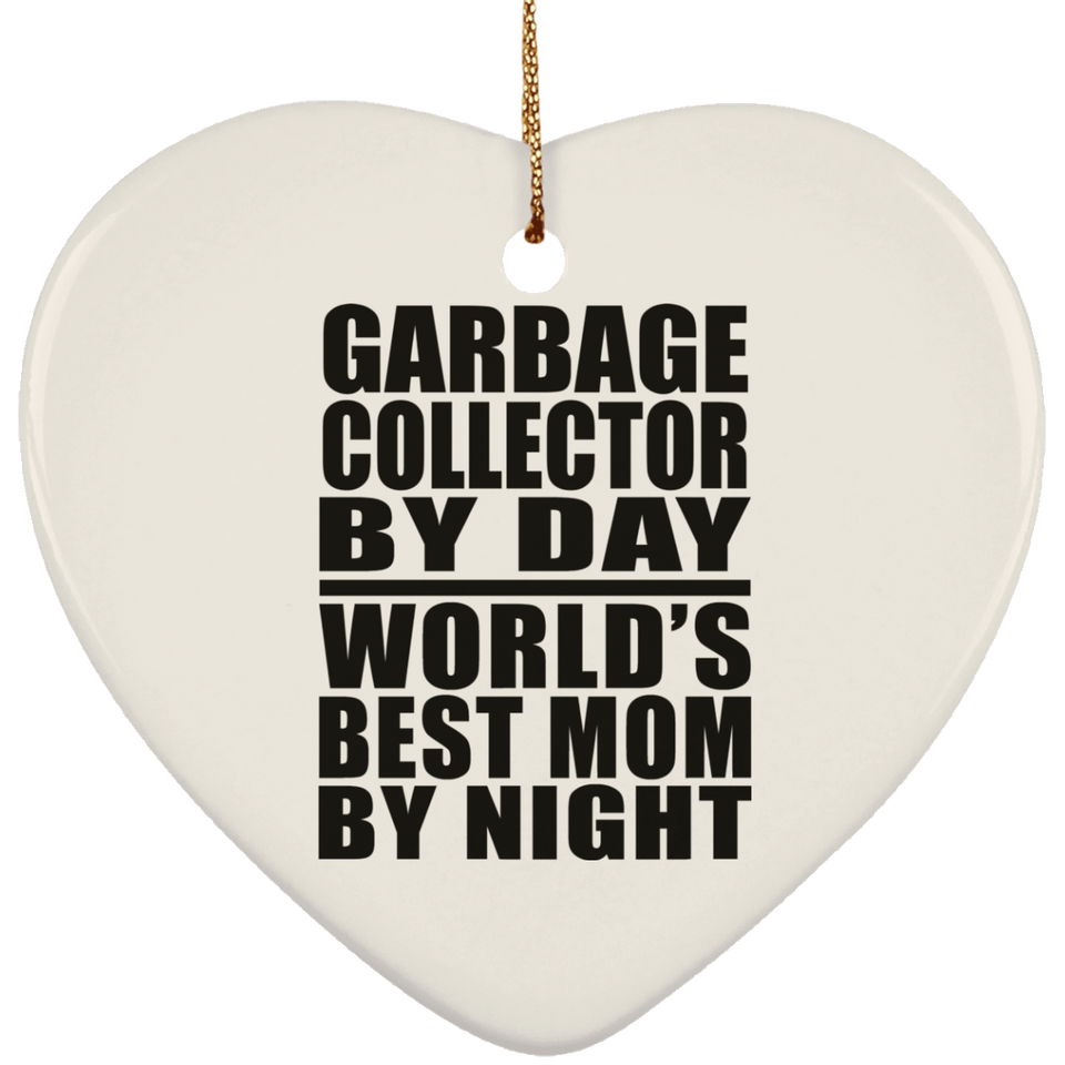 Garbage Collector By Day World's Best Mom By Night - Heart Ornament