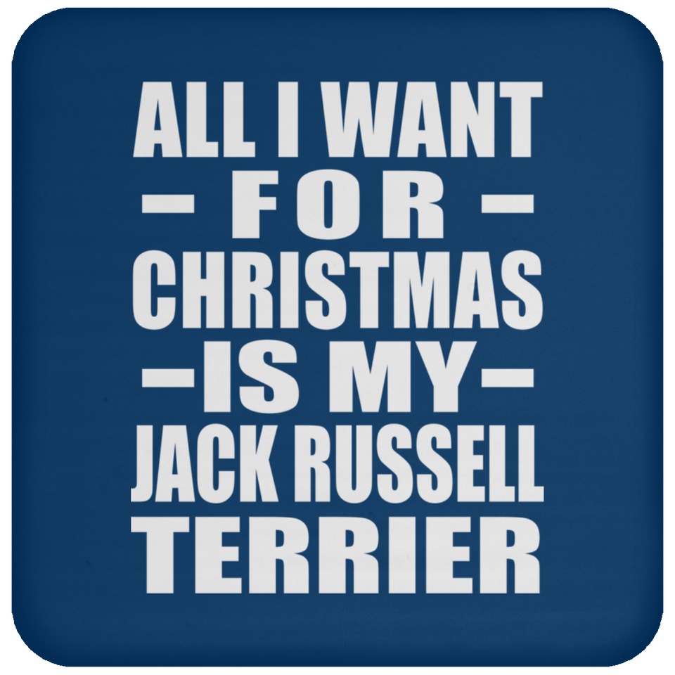All I Want For Christmas Is My Jack Russell Terrier - Coaster