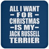 All I Want For Christmas Is My Jack Russell Terrier - Coaster