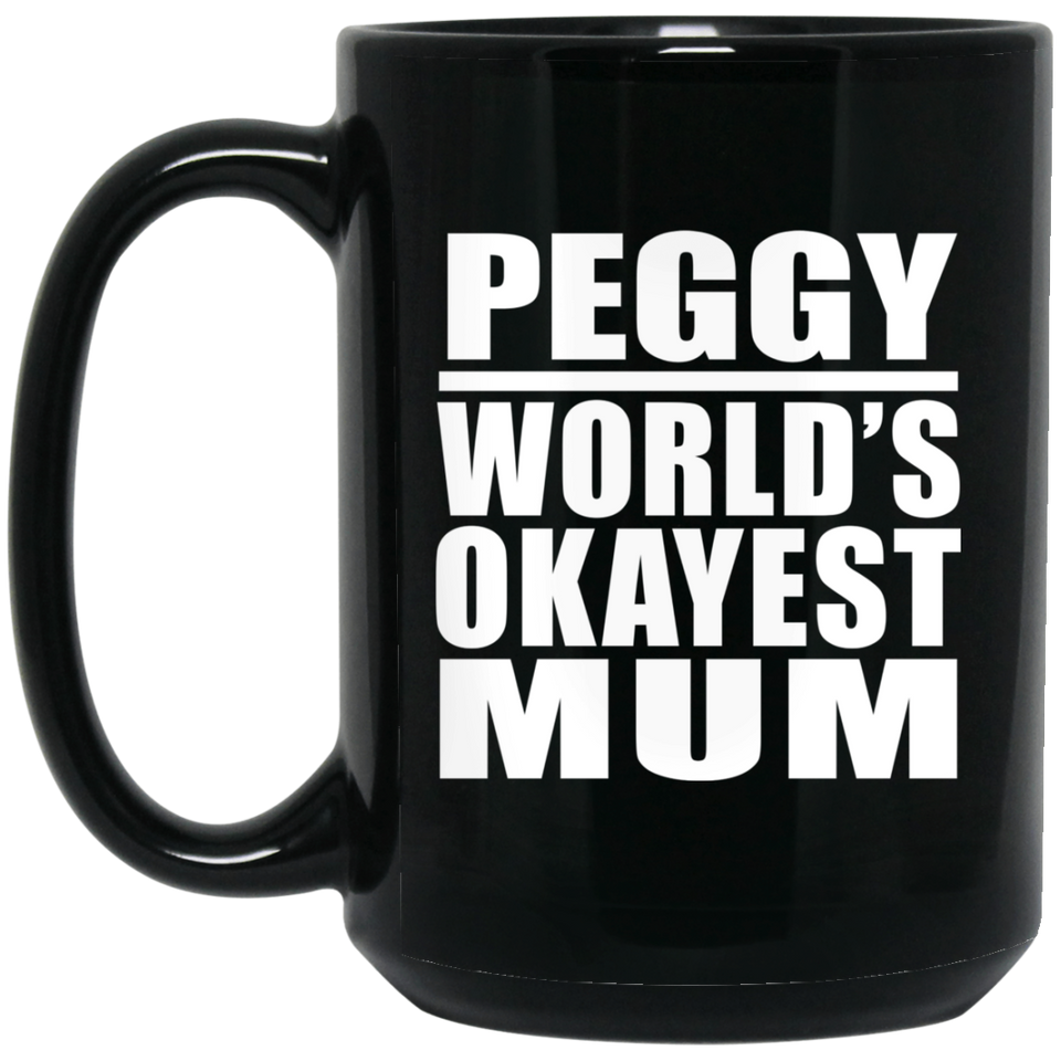 Peggy World's Okayest Mum - 15 Oz Coffee Mug Black