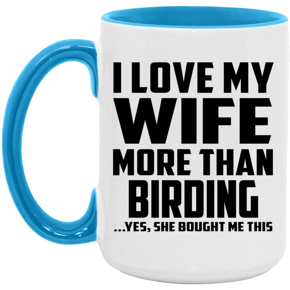 I Love My Wife More Than Birding - 15oz Accent Mug Blue