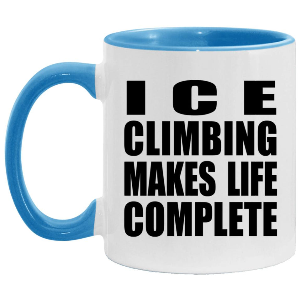 Ice Climbing Makes Life Complete - 11oz Accent Mug Blue