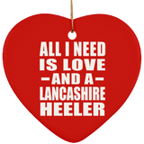 All I Need Is Love And A Lancashire Heeler - Heart Ornament
