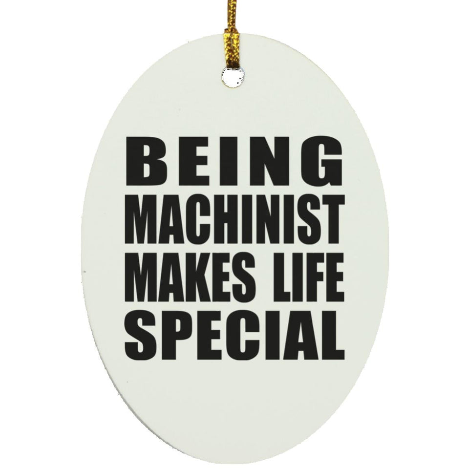 Being Machinist Makes Life Special - Oval Ornament