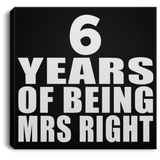 6th Anniversary 6 Years Of Being Mrs Right - Canvas Square