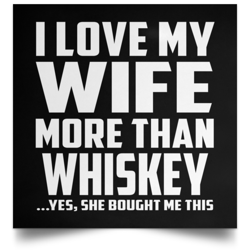 I Love My Wife More Than Whiskey - Poster Square