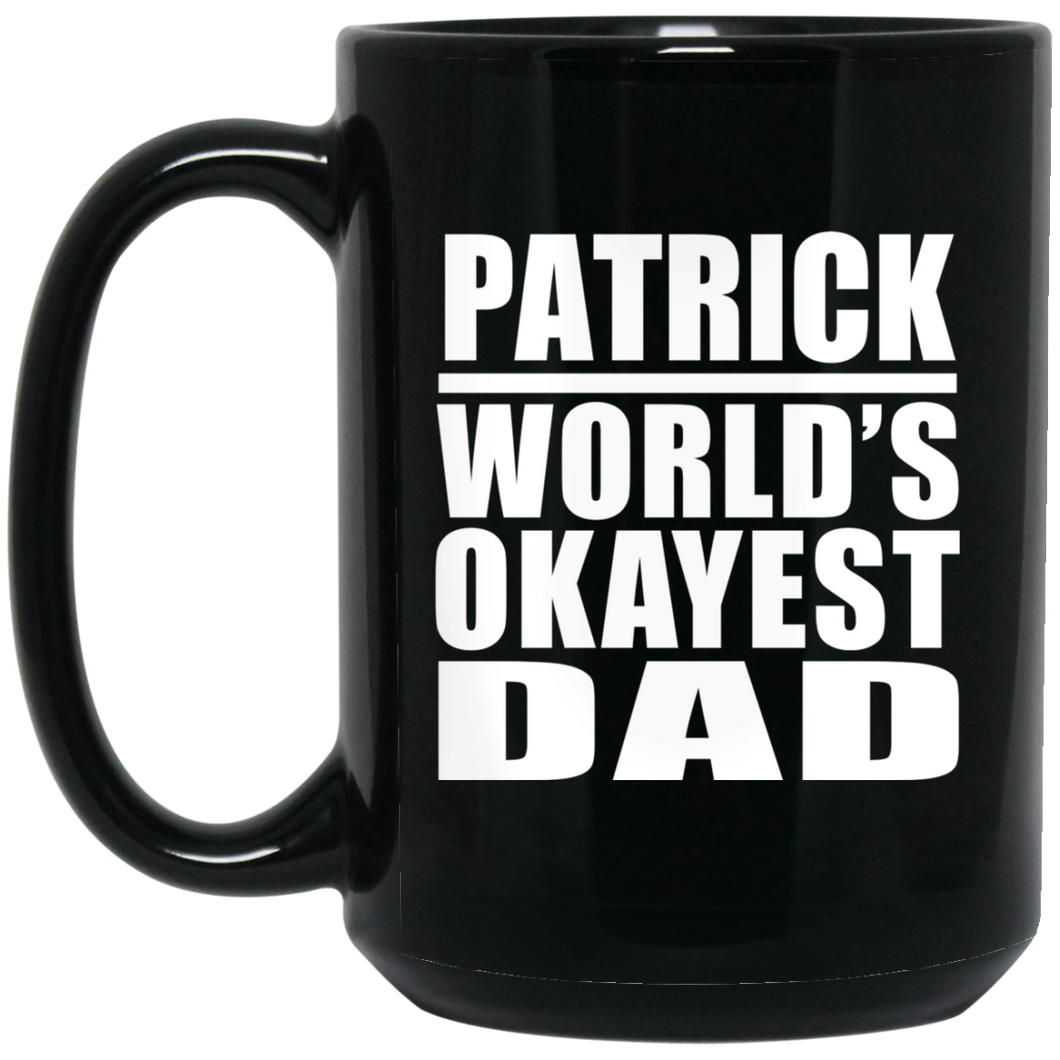 Patrick World's Okayest Dad - 15 Oz Coffee Mug Black
