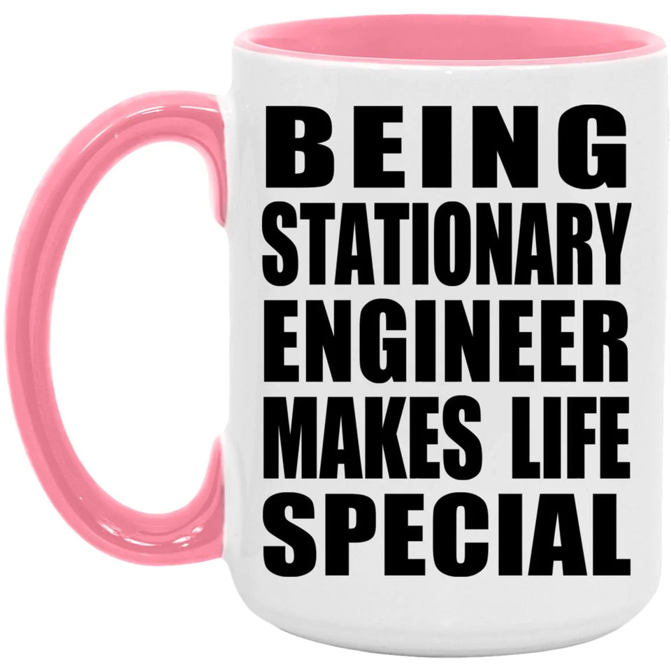 Being Stationary Engineer Makes Life Special - 15oz Accent Mug Pink