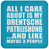 All I Care About Is My Drentsche Patrijshond - Drink Coaster