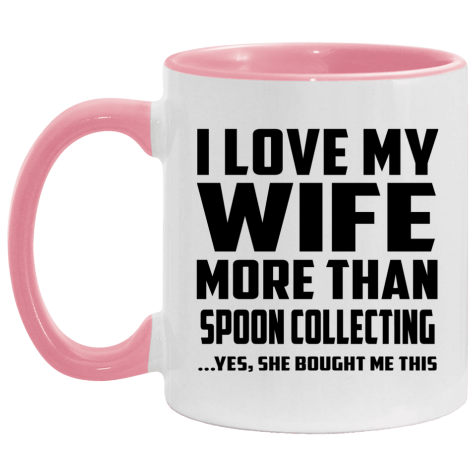 I Love My Wife More Than Spoon Collecting - 11oz Accent Mug Pink