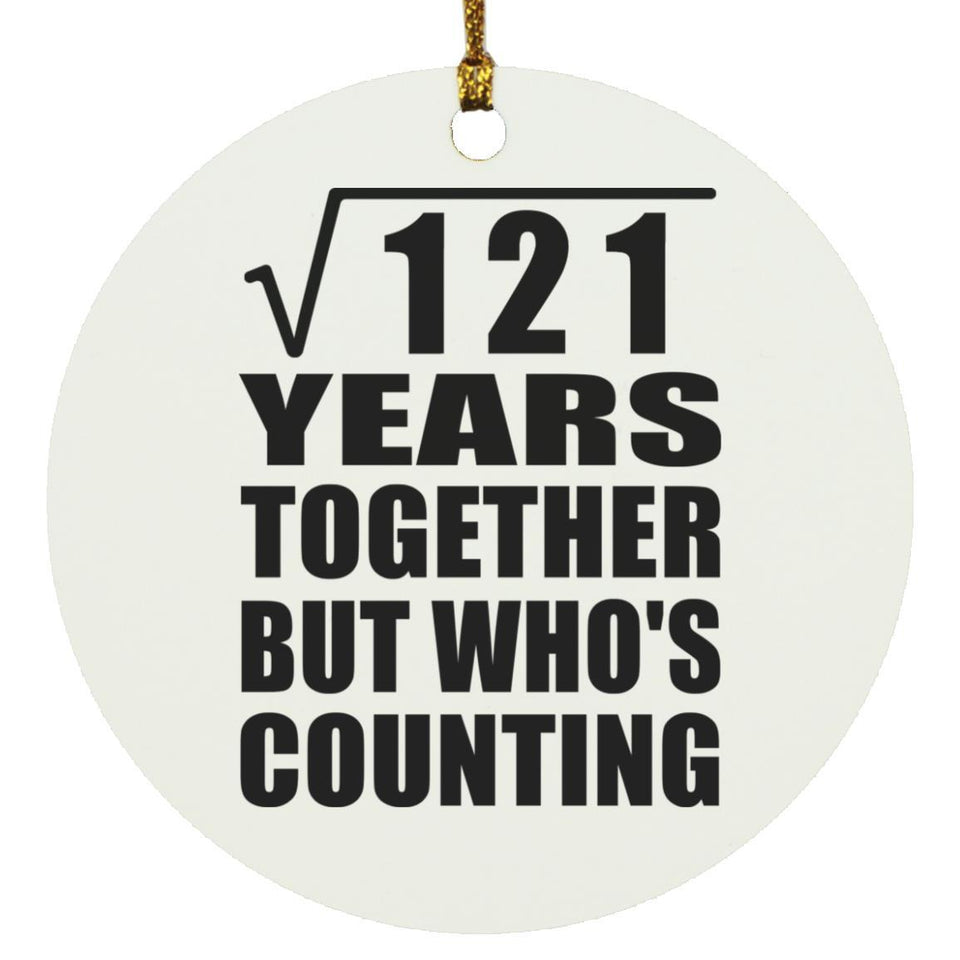 11th Anniversary Square Root of 121 Years Who's Counting - Circle Ornament