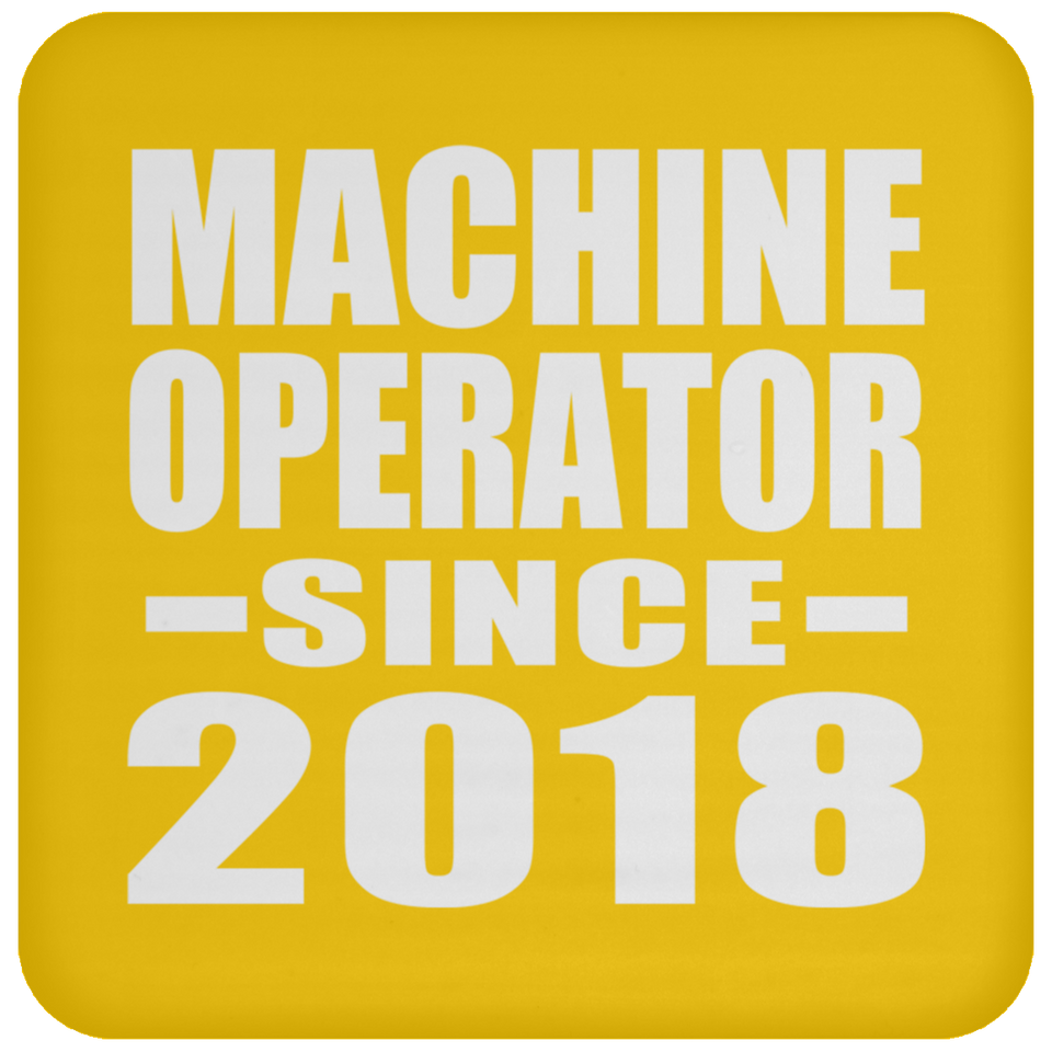 Machine Operator Since 2018 - Drink Coaster