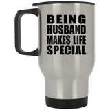 Being Husband Makes Life Special - Travel Mug Silver