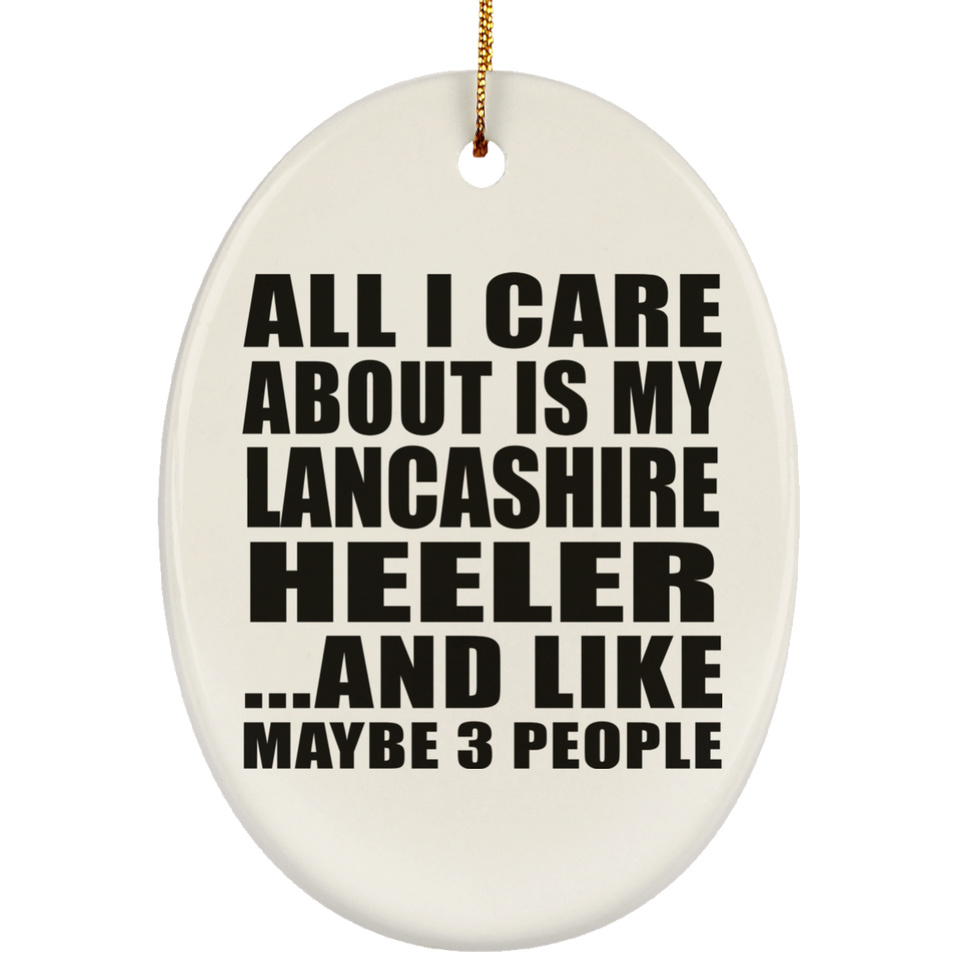 All I Care About Is My Lancashire Heeler - Oval Ornament