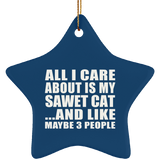All I Care About Is My Sawet Cat - Star Ornament